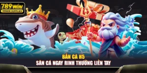 Bắn Cá H5 – Săn Cá Ngay Rinh Thưởng Liền Tay