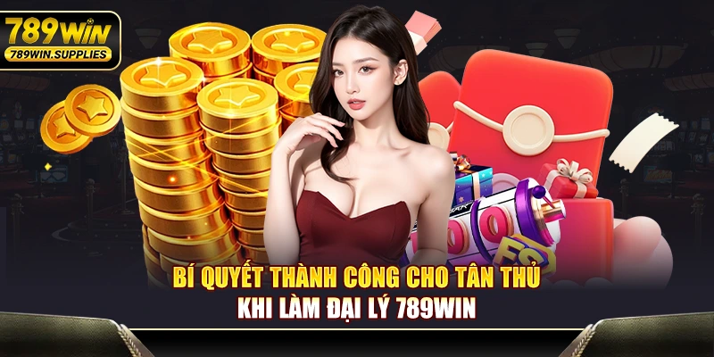 Bí quyết thành công cho tân thủ khi làm đại lý 789WIN