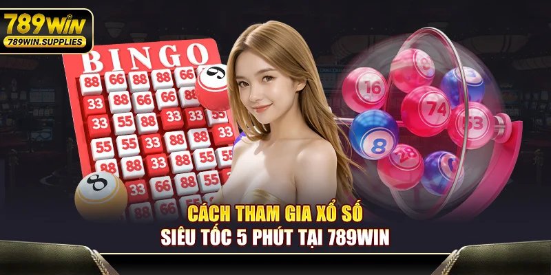 Cách tham gia xổ số siêu tốc 5 phút tại 789WIN