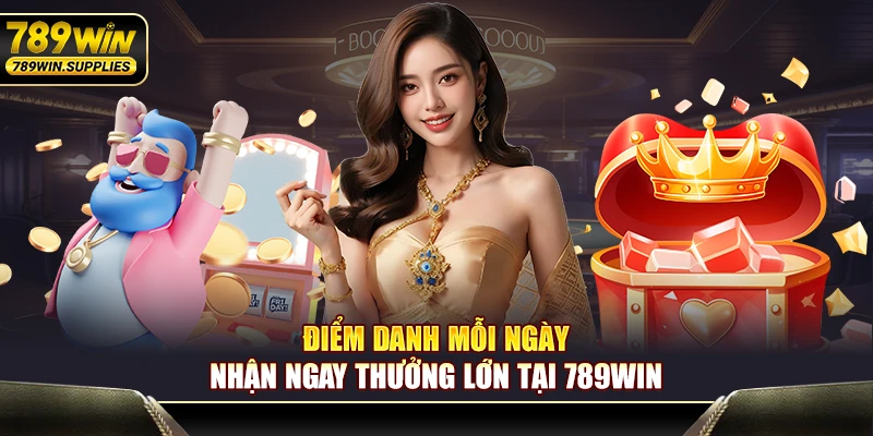 Điểm Danh Mỗi Ngày – Nhận Ngay Thưởng Lớn Tại 789WIN