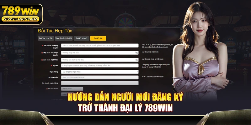 Hướng dẫn người mới đăng ký trở thành đại lý 789WIN