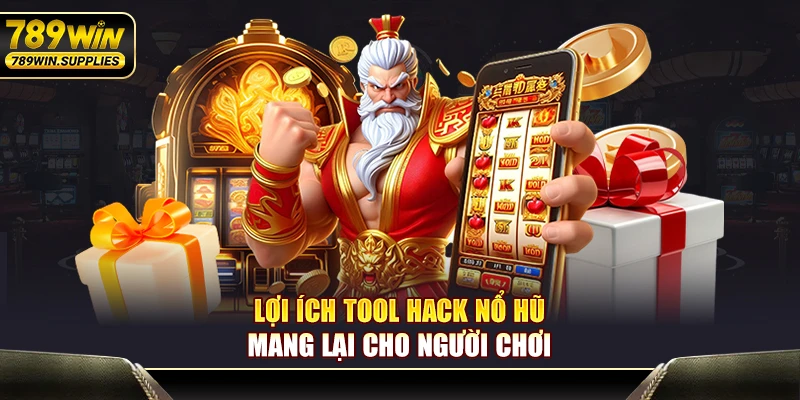 Lợi ích tool hack quay hũ mang lại cho người chơi