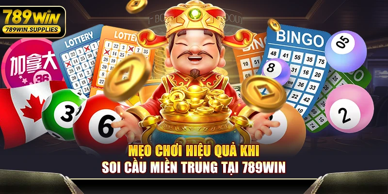 Mẹo chơi hiệu quả khi soi cầu miền trung tại 789WIN