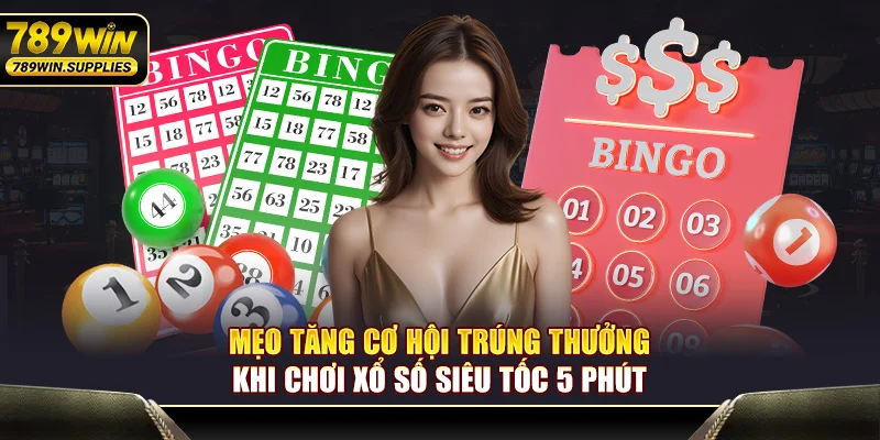 Mẹo tăng cơ hội trúng thưởng khi chơi xổ số siêu tốc