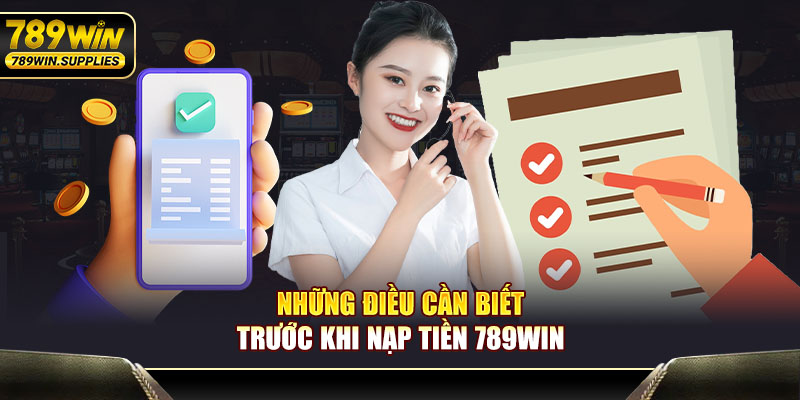 Những điều cần biết trước khi nạp tiền 789WIN