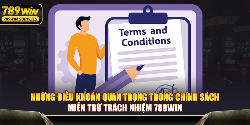 Những điều khoản quan trọng trong chính sách miễn trừ trách nhiệm 789WIN