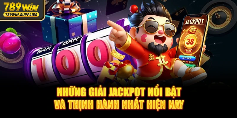 Những giải jackpot nổi bật và thịnh hành nhất hiện nay