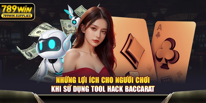 Những lợi ích cho người chơi khi sử dụng tool hack game Baccarat