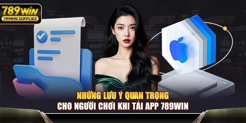 Những lưu ý quan trọng cho người chơi khi tải app nhà cái 789WIN