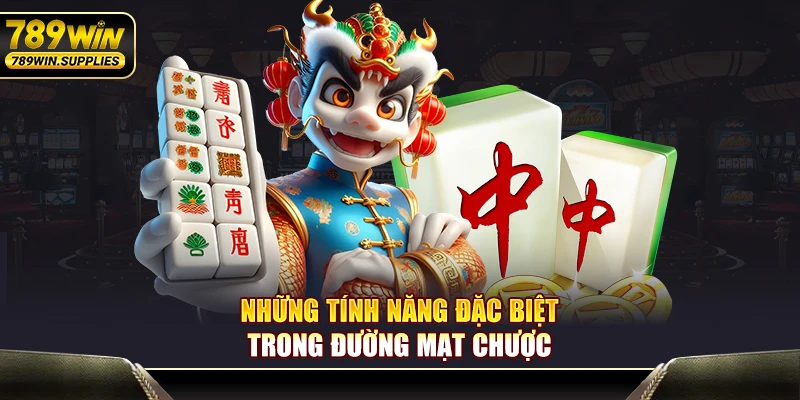 Những tính năng đặc biệt trong đường mạt chược