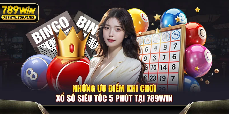 Những ưu điểm khi chơi xổ số siêu tốc tại 789WIN