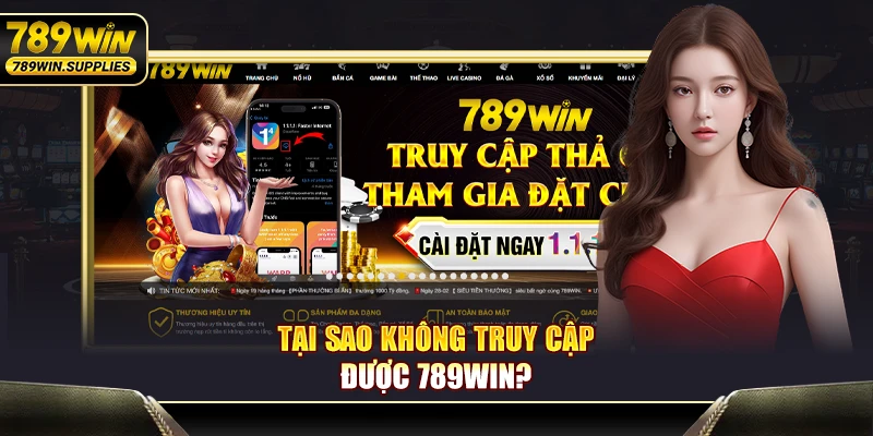 Tại sao không truy cập được 789WIN?