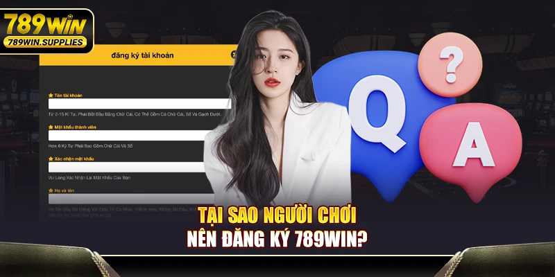 Tại sao người chơi nên đăng ký 789WIN?