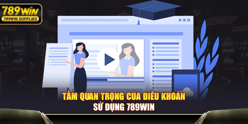 Tầm quan trọng của điều khoản sử dụng 789WIN