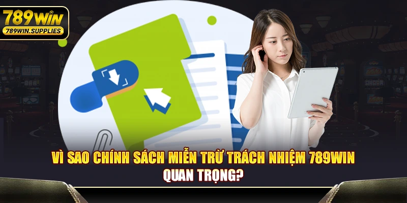 Vì sao chính sách miễn trừ trách nhiệm 789WIN quan trọng?