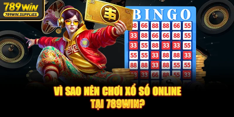 Vì sao nên chơi xổ số trực tuyến tại 789WIN?