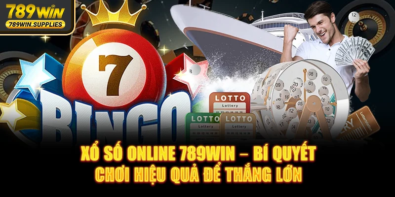 Xổ Số Online 789WIN – Bí Quyết Chơi Hiệu Quả Để Thắng Lớn