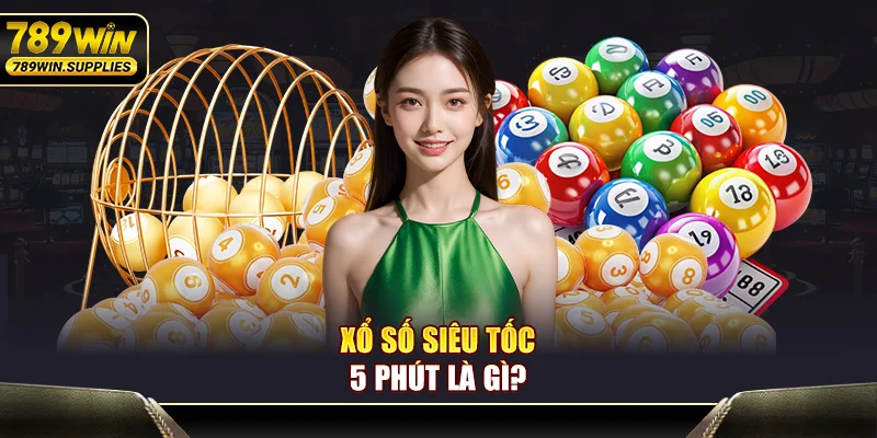 Xổ số siêu tốc 5 phút là gì?