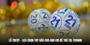 Lô Trượt - Lựa Chọn Top Đầu Cho Anh Em Đề Thủ Tại 789Win