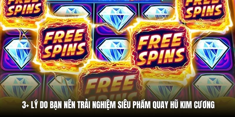 3+ lý do bạn nên trải nghiệm siêu phẩm quay hũ kim cương