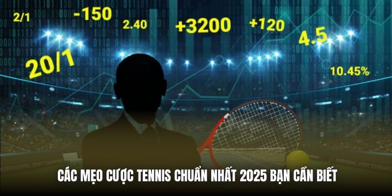Các Mẹo Cược Tennis Chuẩn Nhất 2025 Bạn Cần Biết