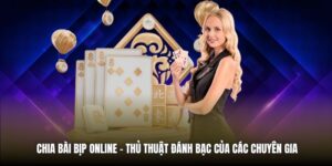 Chia Bài Bịp Online - Thủ Thuật Đánh Bạc Của Các Chuyên Gia