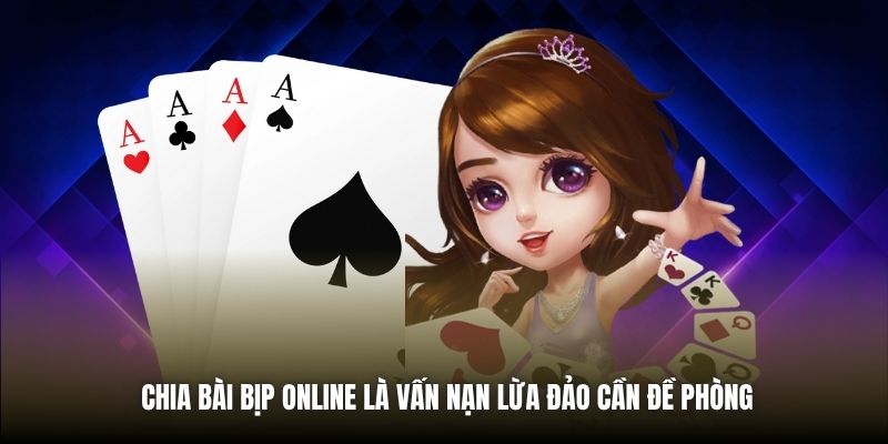 Chia bài bịp online là vấn nạn lừa đảo cần đề phòng