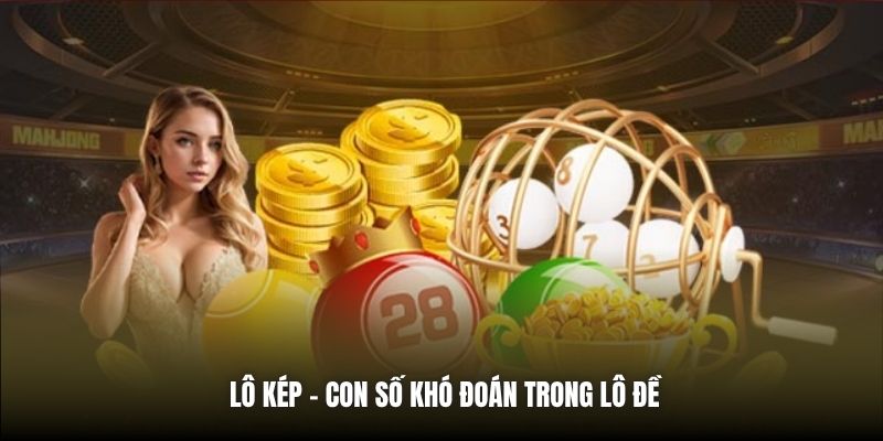 Lô kép - con số khó đoán trong lô đề