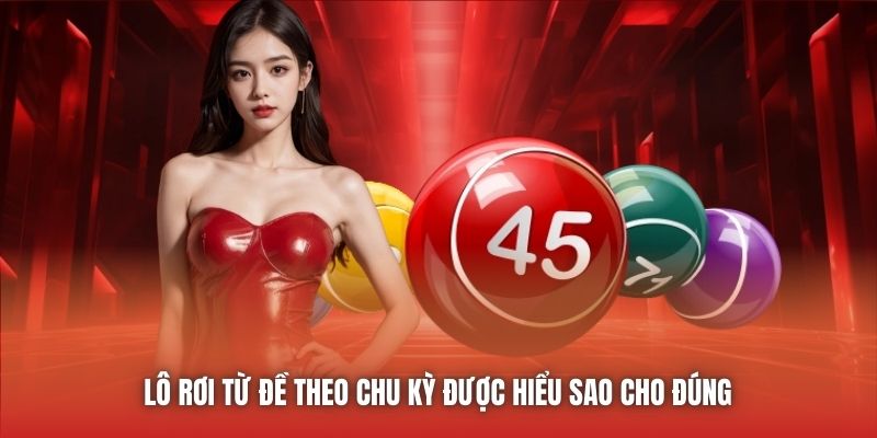 Lô rơi từ đề theo chu kỳ được hiểu sao cho đúng