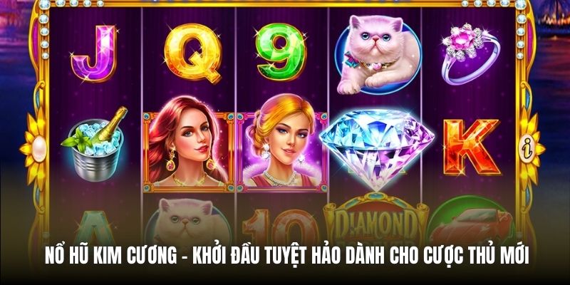Nổ Hũ Kim Cương - Khởi Đầu Tuyệt Hảo Dành Cho Cược Thủ Mới