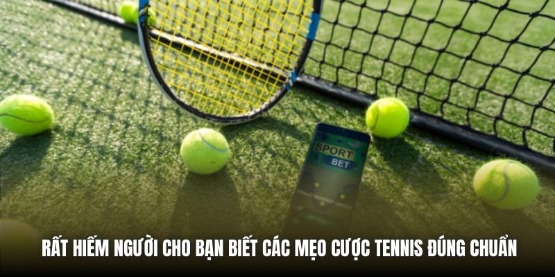 Rất hiếm người cho bạn biết các mẹo cược Tennis đúng chuẩn