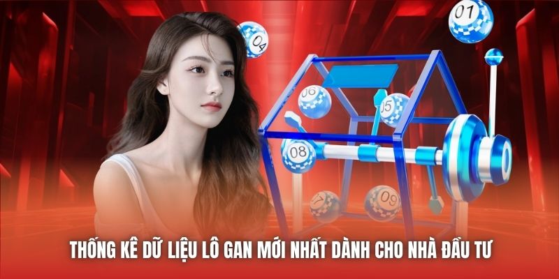 Thống kê dữ liệu lô gan mới nhất dành cho nhà đầu tư