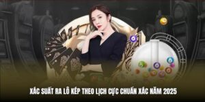 Xác Suất Ra Lô Kép Theo Lịch Cực Chuẩn Xác Năm 2025