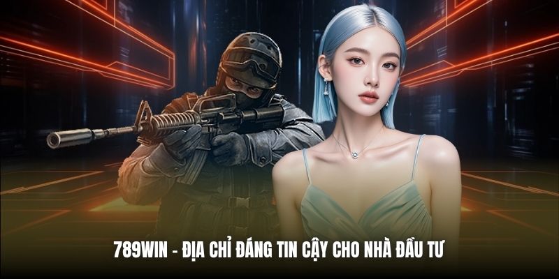 789Win - địa chỉ đáng tin cậy cho nhà đầu tư