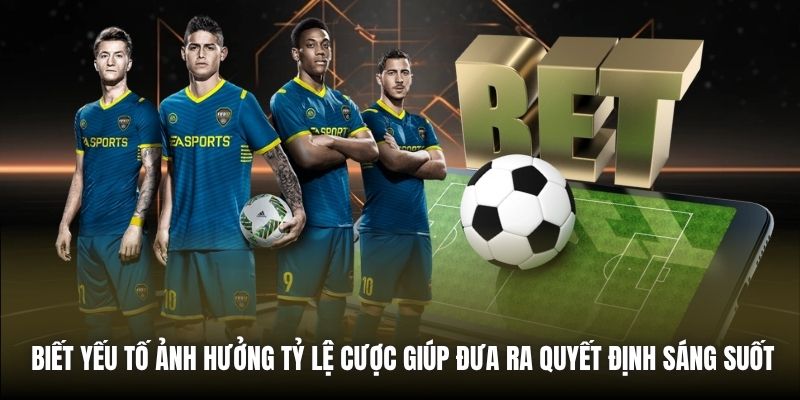 Biết yếu tố ảnh hưởng tỷ lệ cược giúp đưa ra quyết định sáng suốt