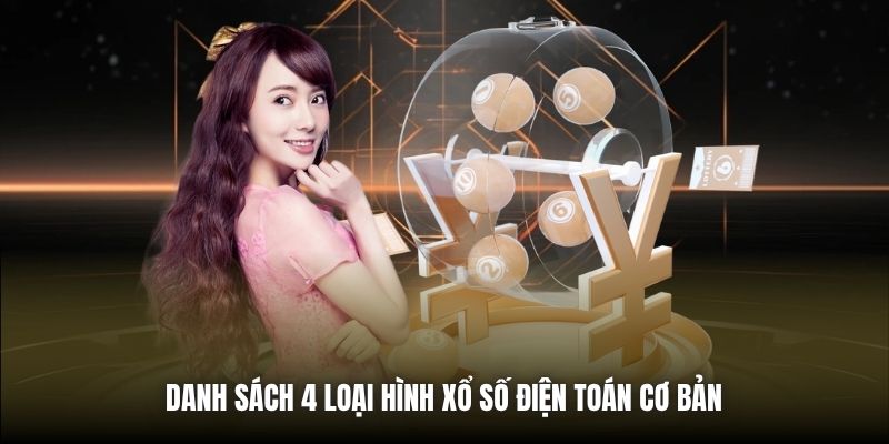 Danh sách 4 loại hình xổ số điện toán cơ bản