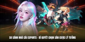 So Sánh Nhà Cái ESports | Bí Quyết Chọn Sàn Cược Lý Tưởng