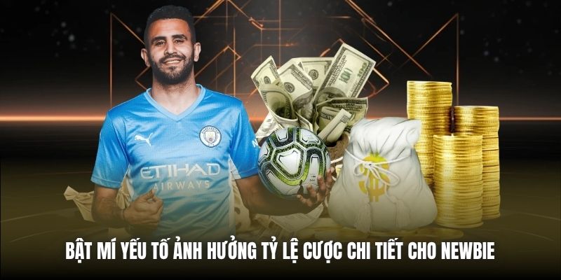Bật Mí Yếu Tố Ảnh Hưởng Tỷ Lệ Cược Chi Tiết Cho Newbie